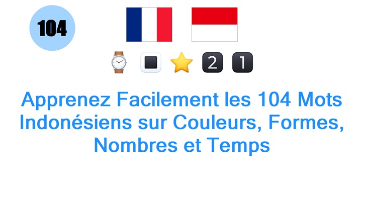 Apprenez Facilement les 104 Mots Indonésiens sur Couleurs, Formes, Nombres et Temps